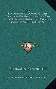 portada the ten annual accounts of the collation of hebrew mss. of the old testament begun in 1760, and completed in 1769 (1770) (in English)