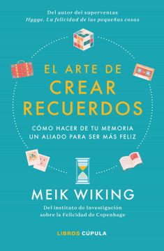 portada El Arte de Crear Recuerdos: Cómo Hacer de tu Memoria un Aliado Para ser más Feliz (in Spanish)