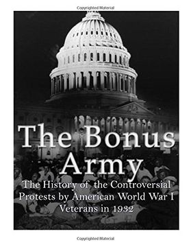 portada The Bonus Army: The History of the Controversial Protests by American World War I Veterans in 1932 (in English)