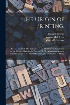 portada The Origin of Printing.: In Two Essays: I. The Substance of Dr. Middleton's Dissertation on the Origin of Printing in England. II. Mr. Meerman' (en Inglés)