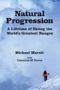 portada Natural Progression: A Lifetime of Skiing the World's Greatest Ranges (en Inglés)