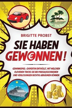 portada Sie haben gewonnen!: Gewinnspiel-Expertin enthüllt, mit welchen cleveren Tricks Sie bei Preisausschreiben und Verlosungen richtig abräumen (in German)