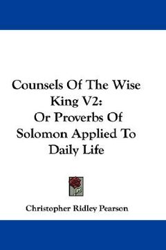portada counsels of the wise king v2: or proverbs of solomon applied to daily life (en Inglés)