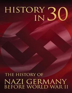 portada History in 30: The History of Nazi Germany Before World War II (en Inglés)