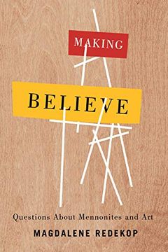 portada Making Believe: Questions About Mennonites and art (en Inglés)