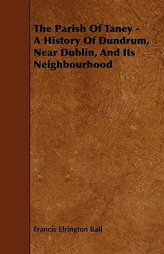 portada the parish of taney - a history of dundrum, near dublin, and its neighbourhood (in English)