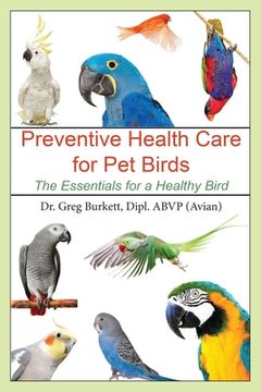 portada Preventative Health Care for Pet Birds: The Essentials for a Healthy Bird (en Inglés)
