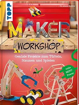 portada Maker Workshop: Coole Technik-Projekte für Kleine und Große Tüftler. Volle Mint-Power: Geniale Projekte zum Tüfteln, Staunen und Spielen. Volle Mint-Power: (en Alemán)