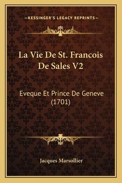 portada La Vie De St. Francois De Sales V2: Eveque Et Prince De Geneve (1701) (en Francés)
