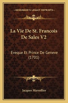 portada La Vie De St. Francois De Sales V2: Eveque Et Prince De Geneve (1701) (in French)