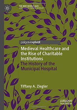 portada Medieval Healthcare and the Rise of Charitable Institutions: The History of the Municipal Hospital (The new Middle Ages) (en Inglés)