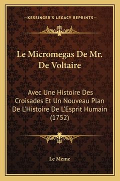 portada Le Micromegas De Mr. De Voltaire: Avec Une Histoire Des Croisades Et Un Nouveau Plan De L'Histoire De L'Esprit Humain (1752) (en Francés)
