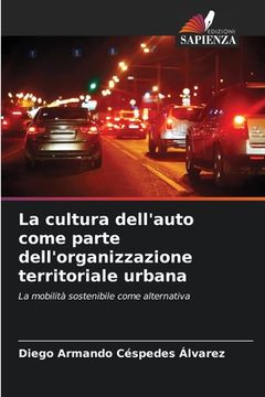portada La cultura dell'auto come parte dell'organizzazione territoriale urbana (en Italiano)
