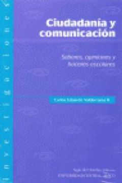 Ciudadanía y comunicación. Saberes, opiniones y haceres escolares (in Spanish)