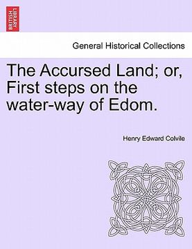 portada the accursed land; or, first steps on the water-way of edom. (in English)