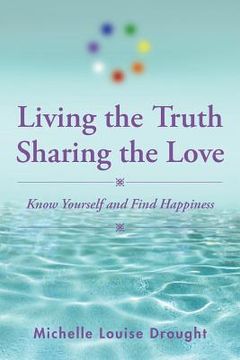 portada Living the Truth, Sharing the Love: Know Yourself and Find Happiness (en Inglés)