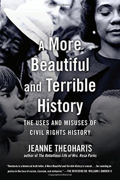 portada A More Beautiful and Terrible History: The Uses and Misuses of Civil Rights History (in English)