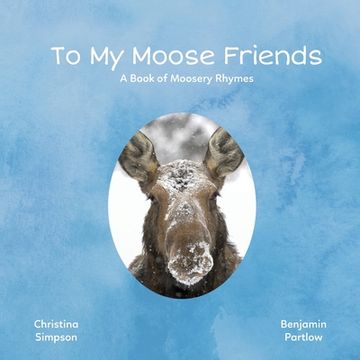 portada To My Moose Friends: A Book of Moosery Rhymes