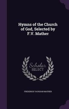 portada Hymns of the Church of God, Selected by F.V. Mather (en Inglés)