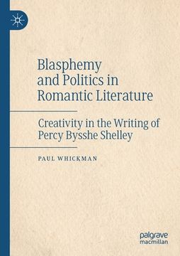 portada Blasphemy and Politics in Romantic Literature: Creativity in the Writing of Percy Bysshe Shelley (in English)
