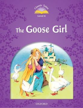 portada Classic Tales Second Edition: Level 4: The Goose Girl (Classic Tales. Level 4) (en Inglés)