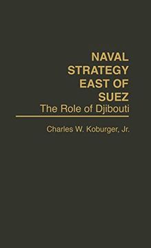 portada Naval Strategy East of Suez: The Role of Djibouti (en Inglés)