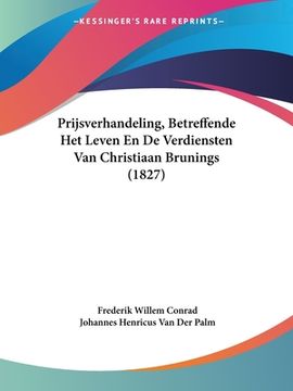portada Prijsverhandeling, Betreffende Het Leven En De Verdiensten Van Christiaan Brunings (1827)