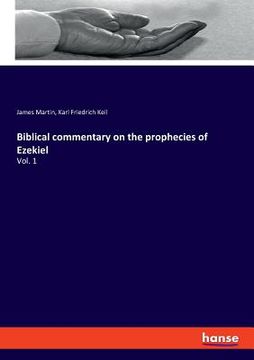 portada Biblical commentary on the prophecies of Ezekiel: Vol. 1 (in English)