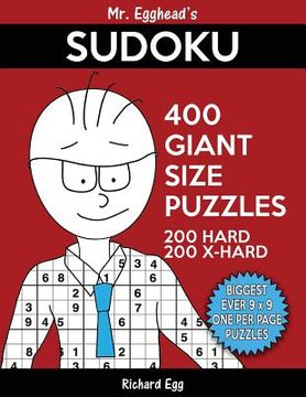 portada Mr. Egghead's Sudoku 400 Giant Size Puzzles, 200 Hard and 200 Extra Hard: The Most Humongous 9 x 9 Grid, One Per Page Puzzles Ever! (en Inglés)