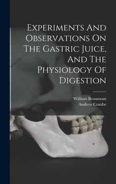 portada Experiments And Observations On The Gastric Juice, And The Physiology Of Digestion (en Inglés)