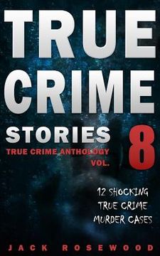 portada True Crime Stories Volume 8: 12 Shocking True Crime Murder Cases 