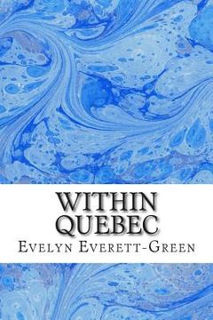 portada Within Quebec: (Evelyn Everett-Green Classics Collection) (en Inglés)