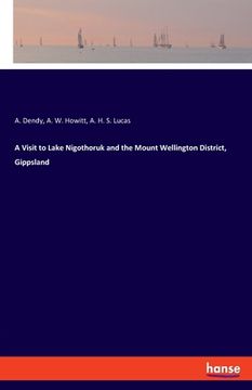 portada A Visit to Lake Nigothoruk and the Mount Wellington District, Gippsland (in English)