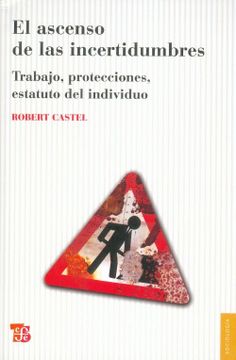 portada El Ascenso de las Incertidumbres. Trabajo, Protecciones, Estatuto del Individuo (in Spanish)