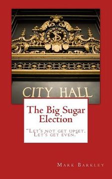 portada The Big Sugar Election: Let's Not Get Upset. Let's Get Even. (in English)