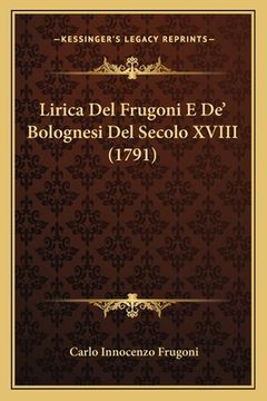 portada Lirica Del Frugoni E De' Bolognesi Del Secolo XVIII (1791) (en Italiano)