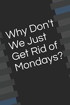 portada Why Don't we Just get rid of Mondays? (en Inglés)