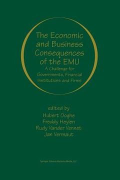 portada The Economic and Business Consequences of the Emu: A Challenge for Governments, Financial Institutions and Firms (en Inglés)