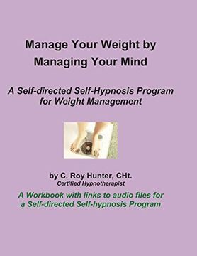 portada Manage Your Weight by Managing Your Mind: A Self-Directed Self-Hypnosis Program for Weight Management (en Inglés)