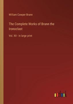 portada The Complete Works of Brann the Ironoclast: Vol. XII - in large print (en Inglés)