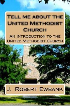 portada Tell Me About the United Methodist Church: An Introduction to the United Methodist Church (in English)