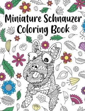 portada Miniature Schnauzer Coloring Book: Adult Coloring Book, Dog Lover Gifts, Mandala Coloring Pages, Animal Kingdom, Dog Mom, Pet Owner Gift (en Inglés)