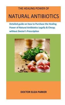 portada The Healing Power Of Natural Antibiotics: Detailed guide on how to Purchase the Healing Power of Natural Antibiotics Legally & Cheap; without Doctor's (in English)