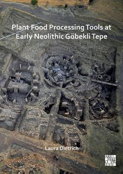 portada Plant Food Processing Tools at Early Neolithic Gobekli Tepe (en Inglés)