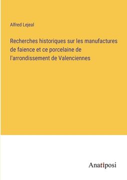 portada Recherches historiques sur les manufactures de faience et ce porcelaine de l'arrondissement de Valenciennes (en Francés)