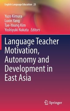 portada Language Teacher Motivation, Autonomy and Development in East Asia (in English)