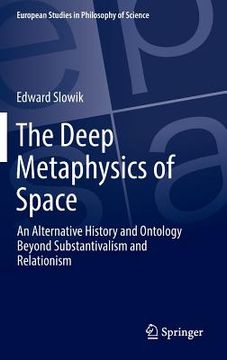 portada The Deep Metaphysics of Space: An Alternative History and Ontology Beyond Substantivalism and Relationism (en Inglés)