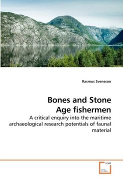 portada Bones and Stone Age fishermen: A critical enquiry into the maritime archaeological research potentials of faunal material