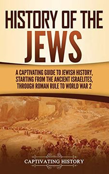 portada History of the Jews: A Captivating Guide to Jewish History, Starting From the Ancient Israelites Through Roman Rule to World war 2 (en Inglés)