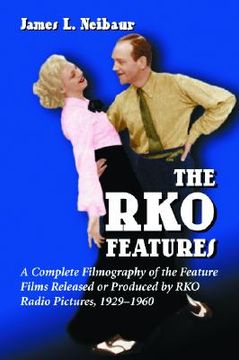 portada rko features: a complete filmography of the feature films released or produced by rko radio pictures, 1929-1960